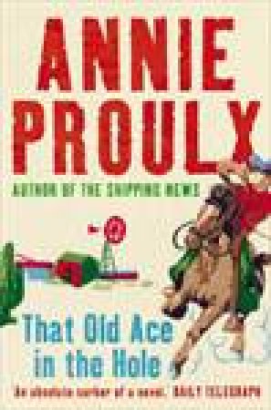 That Old Ace In The Hole by Annie Proulx