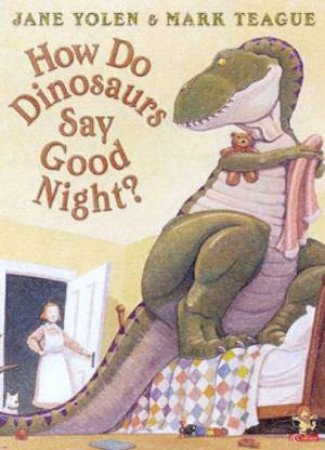 How Do Dinosaurs Say Good Night? by Jane Yolen & Mark Teague