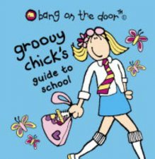 Bang On The Door Groovy Chicks Guide To School