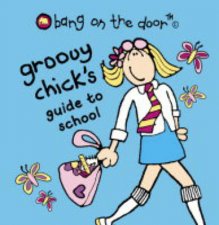 Bang On The Door Groovy Chicks Guide To School