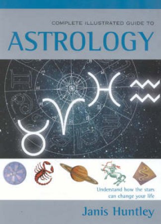 Element Complete Illustrated Guide To Astrology by Janis Huntley