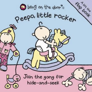 Bang On The Door Lift-The-Flap Book: Peepo, Little Rocker by Various