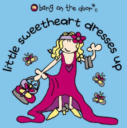 Bang On The Door: Little Sweetheart Dresses Up by Various