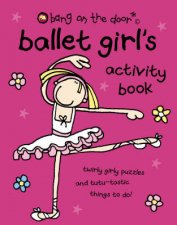 Bang On The Door Ballet Girls Activity Book