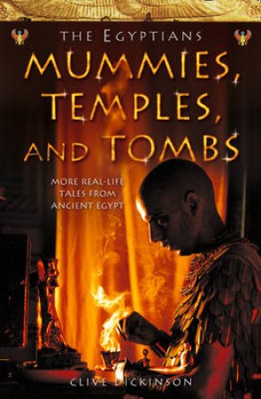 The Egyptians: Mummies, Temples And Tombs by Clive Dickinson