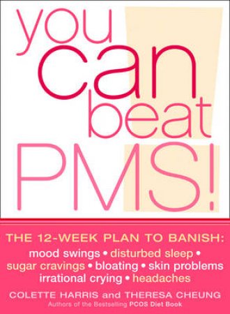 You Can Beat PMS!: The 12-Week Plan by Colette Harris & Theresa Cheung