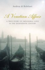 A Venetian Affair A True Story Of Impossible Love In 18thCentury Venicea