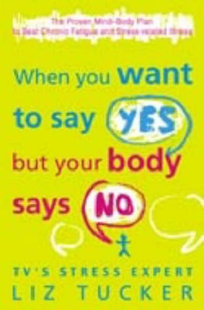 When You Want To Say Yes But Your Body Says No by Liz Tucker