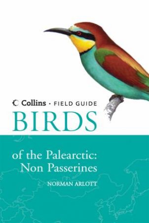 Collins Field Guide - Birds of the Palearctic: Non-Passerines by Norman Arlott