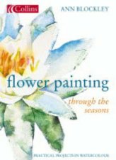 Collins Flower Painting Through The Seasons Practical Projects In Watercolour