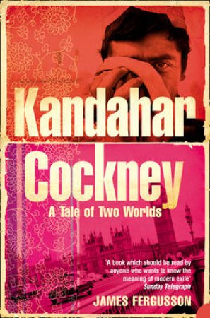 Kandahar Cockney: A Tale Of Two Worlds by James Fergusson