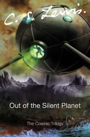 Out Of The Silent Planet by C S Lewis
