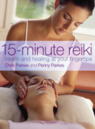 15 Minute Reiki: Health And Healing At Your Fingertips by Penny Parkes &  Chris Parkes