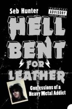 Hell Bent For Leather Confessions Of A Heavy Metal Addict