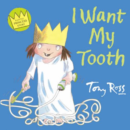 A Little Princess Story: I Want My Tooth by Tony Ross