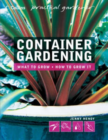 Collins Practical Gardener: Container Gardening by Jenny Hendy