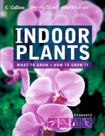 Collins Practical Gardener: Indoor Plants by Lia Leendertz