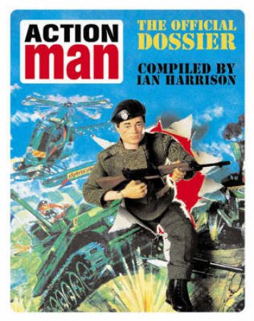 Action Man: The Official Dossier by Ian Harrison