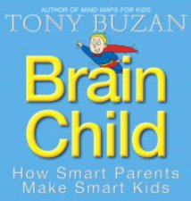 Brain Child How Smart Parents Make Smart Kids