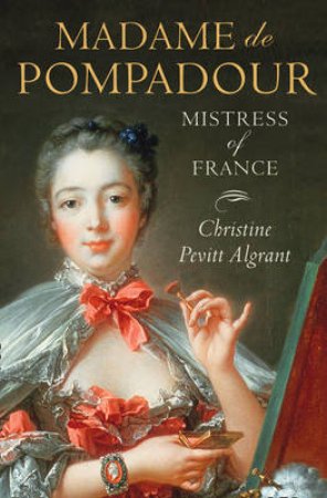 Madame de Pompadour by Christine Pevitt Algrant