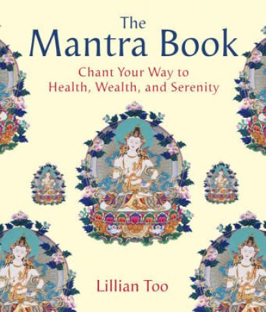 The Mantra Book: Chant Your Way To Health, Wealth And Serenity by Lillian Too