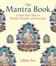 The Mantra Book Chant Your Way To Health Wealth And Serenity