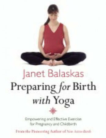 Preparing For Birth With Yoga by Janet Balaskas