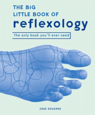 The Big Little Book Of Reflexology by Inge Dougans