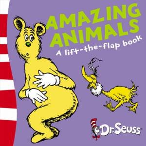 Dr Seuss Lift-The-Flap Books: Amazing Animals by Dr Seuss