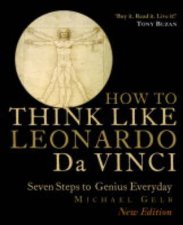 How To Think Like Leonardo Da Vinci Seven Steps To Genius Everyday