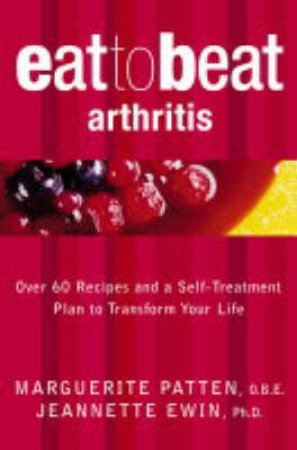 Eat To Beat Arthritis by Marguerite Patten & Jeannette Ewin