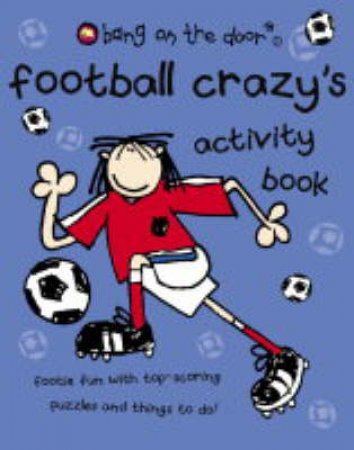 Bang On The Door: Football Crazy's Activity Book by Various