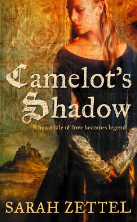 Camelot's Shadow by Sarah Zettel