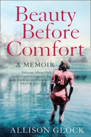 Beauty Before Comfort: A Memoir by Allison Glock