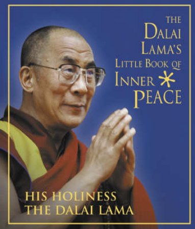 The Dalai Lama's Little Book Of Inner Peace by The Dalai Lama