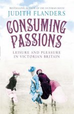 Consuming Passions Leisure and Pleasure in Victorian Britain