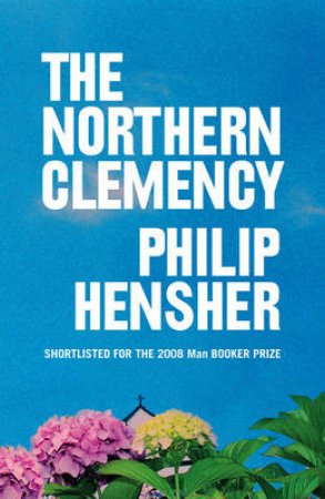 The Northern Clemency by Philip Hensher