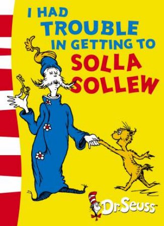 I Had Trouble In Getting To Solla Sollew by Dr Seuss