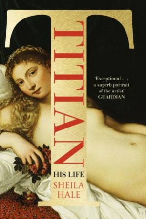 Titian: His Life by Sheila Hale