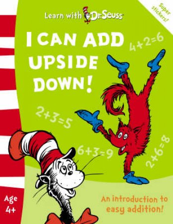 Learn With Dr Seuss: I Can Add Upside Down by Cathy Goldsmith & Linda Hayward