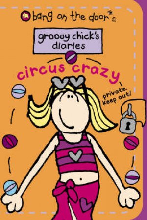 Bang On The Door: Groovy Chick's Diaries: Circus Crazy by Unknown