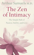 Zen And The Art Of Intimacy The Simple Path Of Passion Fidelity And Love