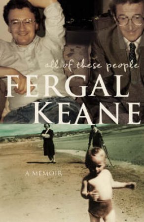 All Of These People: A Memoir by Fergal Keane
