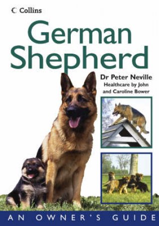 Collins Dog Owner's Guide: German Shepherd by Peter Neville