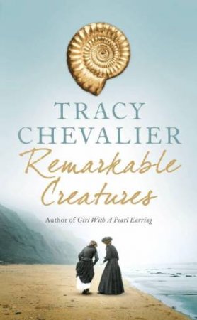 Remarkable Creatures by Tracy Chevalier