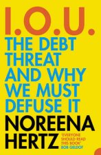IOU The Debt Threat And Why We Must Defuse It