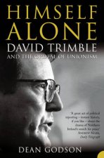 Himself Alone David Trimble And The Ordeal Of Unionism