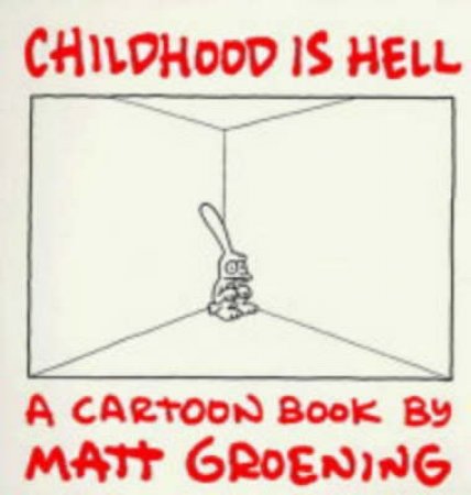 Childhood Is Hell: A Cartoon Book By Matt Groening by Matt Groening