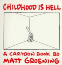 Childhood Is Hell A Cartoon Book By Matt Groening