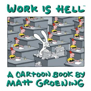 Work Is Hell: A Cartoon Book By Matt Groening by Matt Groening